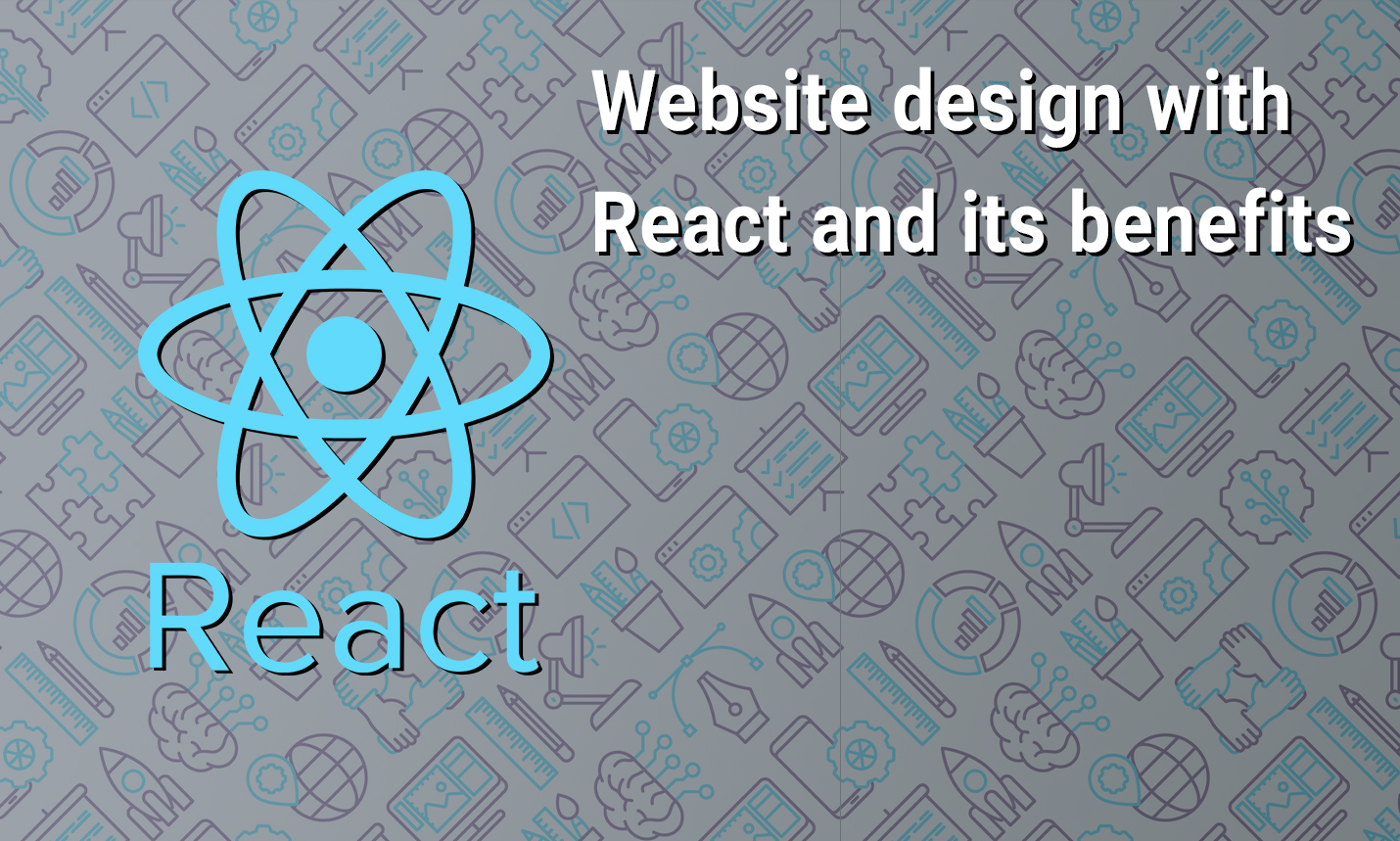 Website design with React and its benefits